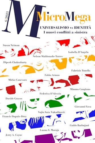 Micromega. Universalismo vs. identità. I nuovi conflitti a sinistra (2023) (Vol. 6)