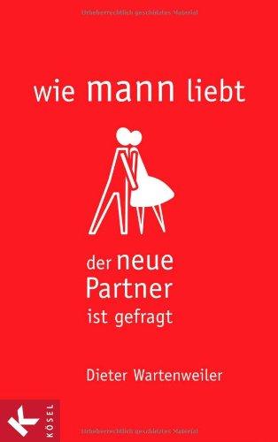 wie mann liebt: Der neue Partner ist gefragt