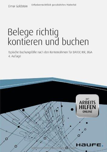 Belege richtig kontieren und buchen - mit Arbeitshilfen online: Typische Buchungsfälle nach den Kontenrahmen für DATEV, IKR, BGA