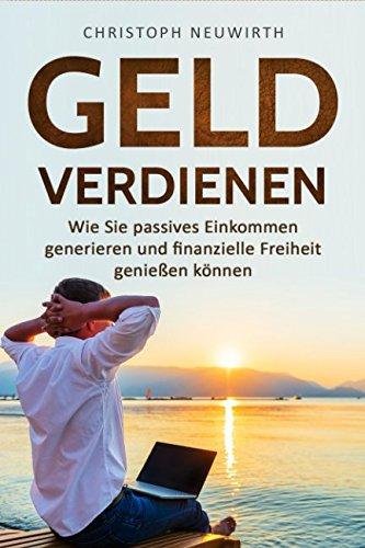 Geld Verdienen: Wie Sie passives Einkommen generieren und finanzielle Freiheit genießen können