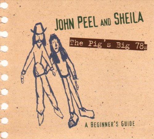 John Peel & Sheila-the Pig's Big 78s