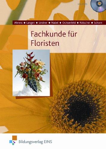 Fachkunde für Floristen. Botanik, Blumenpflege, Gestalten, Geschäftskunde, Betriebslehre. Lehr-/Fachbuch