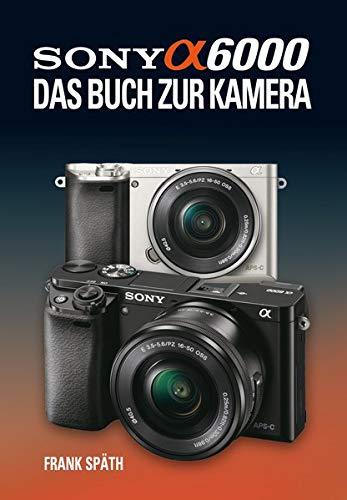 Sony Alpha 6000 Das Buch zur Kamera