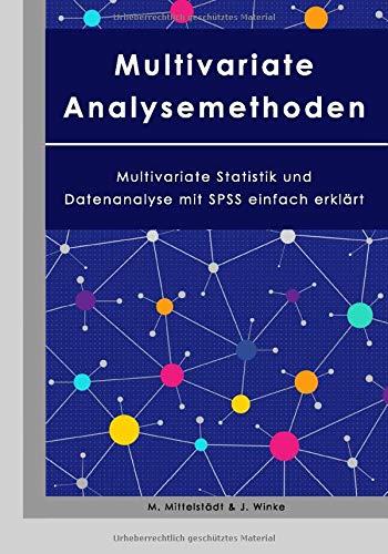 Multivariate Analysemethoden: Multivariate Statistik und Datenanalyse mit SPSS einfach erklärt