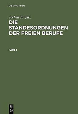 Die Standesordnungen der freien Berufe: Geschichtliche Entwicklung, Funktionen, Stellung Im Rechtssystem