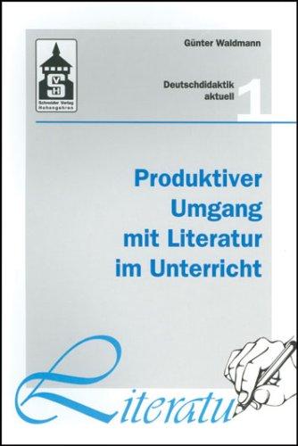 Produktiver Umgang mit Literatur im Unterricht: Grundriss einer produktiven Hermeneutik. Theorie - Didaktik - Verfahren - Modelle