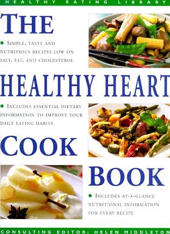 The Healthy Heart Cookbook: Simple, Tasty and Nutritious Recipes Suitable for Any Occasion (The Healthy Eating Library)