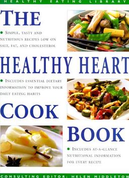 The Healthy Heart Cookbook: Simple, Tasty and Nutritious Recipes Suitable for Any Occasion (The Healthy Eating Library)