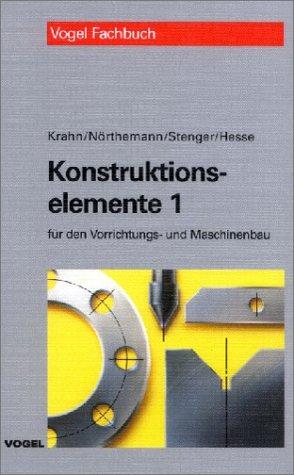 Konstruktionselemente 1. Beispielsammlung für den Vorrichtungs- und Maschinenbau