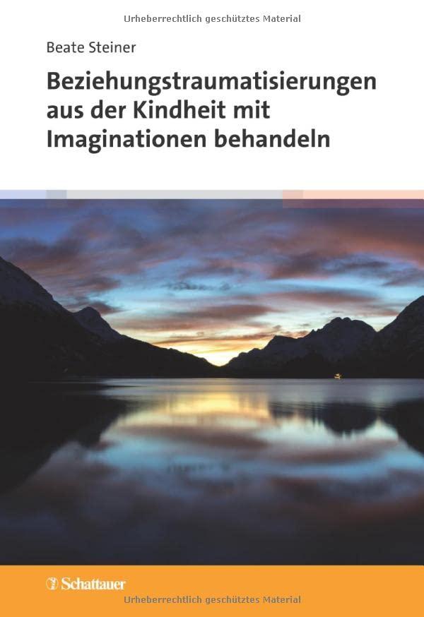 Beziehungstraumatisierungen aus der Kindheit mit Imaginationen behandeln