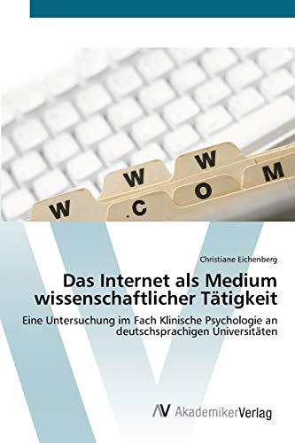 Das Internet als Medium wissenschaftlicher Tätigkeit: Eine Untersuchung im Fach Klinische Psychologie an deutschsprachigen Universitäten