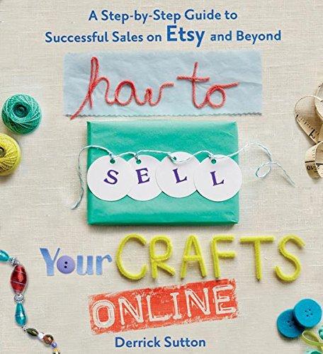 How to Sell Your Crafts Online: A Step-By-Step Guide to Successful Sales on Etsy and Beyond