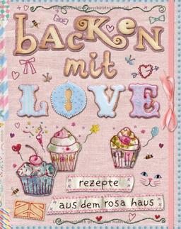 Backen mit Love: Rezepte aus dem rosa Haus