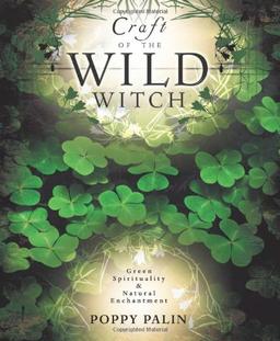 Craft of the Wild Witch: Green Spirituality & Natural Enchantment: Green Spirituality and Natural Enchantment