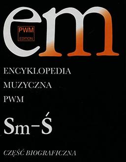 Encyklopedia Muzyczna PWM Czesc biograficzna Tom 10: Sm-Ś