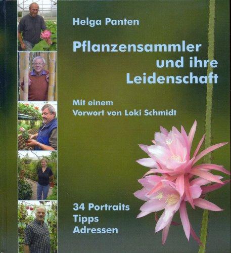 Pflanzensammler und ihre Leidenschaft: 34 Portraits, Tipps, Adressen