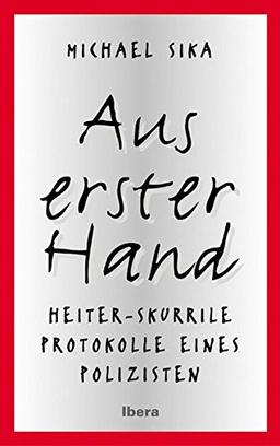 Aus erster Hand: Heiter-skurrile Protokolle eines Polizisten