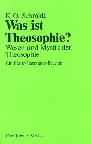 Was ist Theosophie?: Wesen und Mystik der Theosophie. Ein Franz Hartmann-Brevier