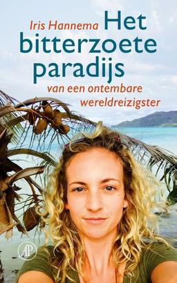 Het bitterzoete paradijs: van een ontembare wereldreizigster: van een wereldreizigster