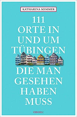 111 Orte in Tübingen, die man gesehen haben muss