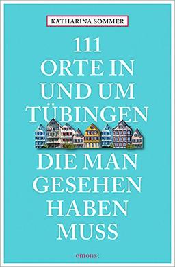 111 Orte in Tübingen, die man gesehen haben muss