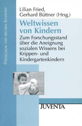 Weltwissen von Kindern: Zum Forschungsstand über die Aneignung sozialen Wissens bei Krippen- und Kindergartenkindern (Pädagogik der frühen Kindheit)