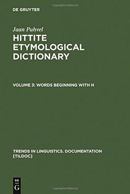 Jaan Puhvel: Hittite Etymological Dictionary: Hittite Etymological Dictionary, Vol.3, Words beginning with H (Trends in Linguistics. Documentation [TiLDOC], Band 5)