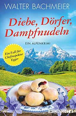 Diebe, Dörfer, Dampfnudeln: Ein Alpenkrimi (Ein-Kommissar-Egger-Krimi, Band 5)