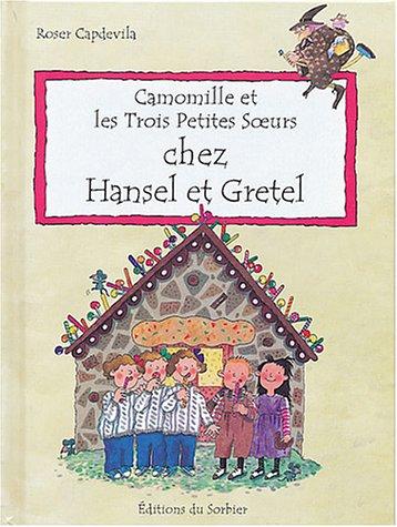 Camomille et les trois petites soeurs. Vol. 2004. Chez Hansel et Gretel