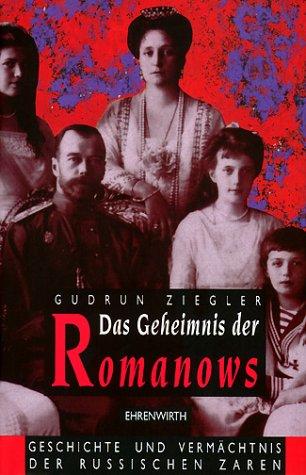 Das Geheimnis der Romanows. Geschichte und Vermächtnis der russischen Zaren