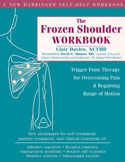 The Frozen Shoulder Workbook: Trigger Point Therapy for Overcoming Pain & Regaining Range of Motion: Trigger Point Therapy for Overcoming Pain and Regaining Range of Motion