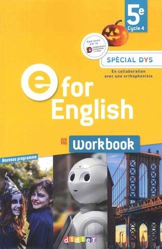 E for English 5e, cycle 4, A2 : workbook, spécial dys : nouveau programme