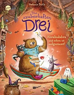 Die zauberhaften Drei (3). Abrakadabra und schon ist aufgeräumt!: Ein Bilderbuch über das Aufräumen für Kinder von 3-6 Jahren