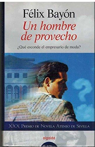 Un hombre de provecho : premio Ateneo de Sevilla 1998 (Algaida Literaria)