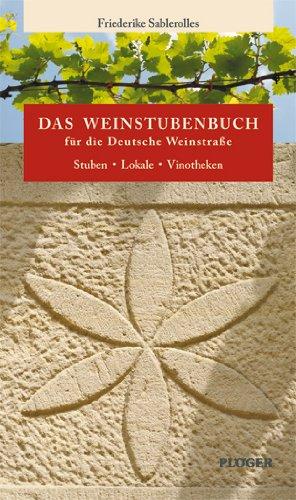 Das Weinstubenbuch für die Deutsche Weinstraße: Stuben - Lokale - Vinotheken