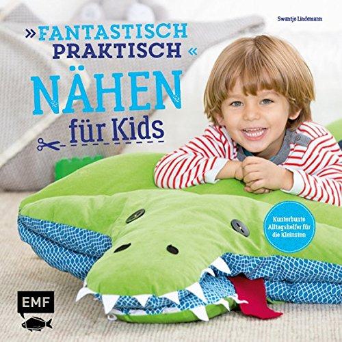 Fantastisch praktisch - Nähen für Kids: Kunterbunte Alltagshelfer für die Kleinsten