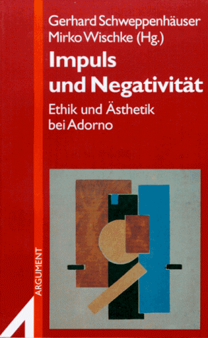 Impuls und Negativität: Ethik und Ästhetik bei Adorno (Argument-Sonderband) (German Edition)