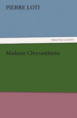 Madame Chrysantheme (TREDITION CLASSICS)