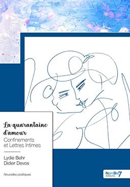 La quarantaine d'amour: Confinements et Lettres Intimes