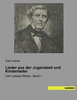 Lieder aus der Jugendzeit und Kinderlieder: Carl Loewes Werke - Band 1