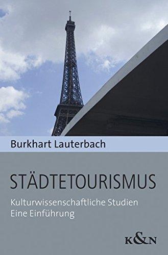 Städtetourismus: Kulturwissenschaftliche Studien. Eine Einführung (Kulturtransfer. Alltagskulturelle Beiträge)