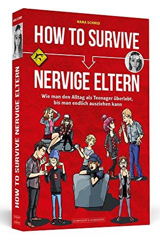 How To Survive nervige Eltern: Wie man den Alltag als Teenager überlebt, bis man endlich ausziehen kann