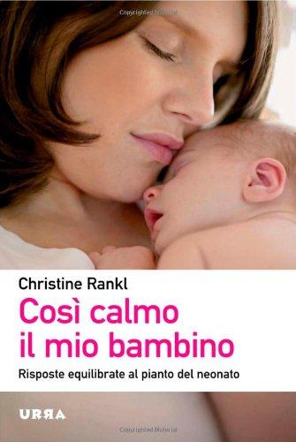 Così calmo il mio bambino. Risposte equilibrate al pianto del neonato