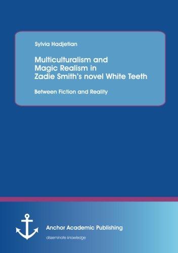 Multiculturalism and Magic Realism in Zadie Smith's novel White Teeth: Between Fiction and Reality