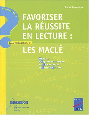 Favoriser la réussite en lecture : Les Maclé, modules d'approfondissement des compétences en lecture-écriture : école élémentaire-6e