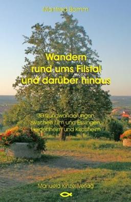 Wandern rund ums Filstal und darüber hinaus: 30 Rundwanderungen zwischen Ulm und Esslingen, Heidenheim und Kirchheim