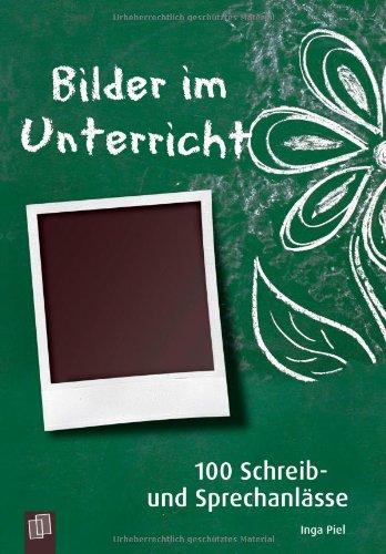 Bilder im Unterricht: 100 Schreib- und Sprechanlässe