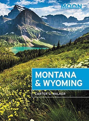 Moon Montana & Wyoming: With Yellowstone and Glacier National Parks (Travel Guide)