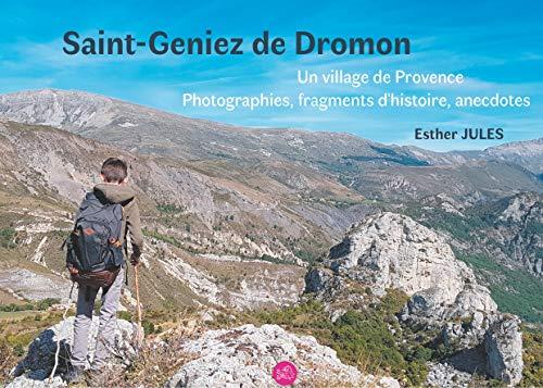 Saint-Geniez de Dromon : Un village de Provence, photographies, fragments d'histoire et anecdotes