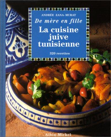 La cuisine juive tunisienne : de mère en fille : 320 recettes